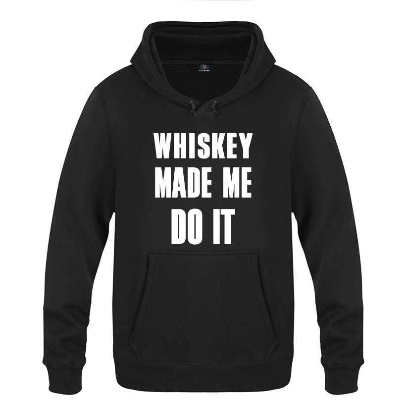 

Whiskey Made Me Do It Funny Sweatshirts Men 2018 Mens Hooded Fleece Pullover Hoodies