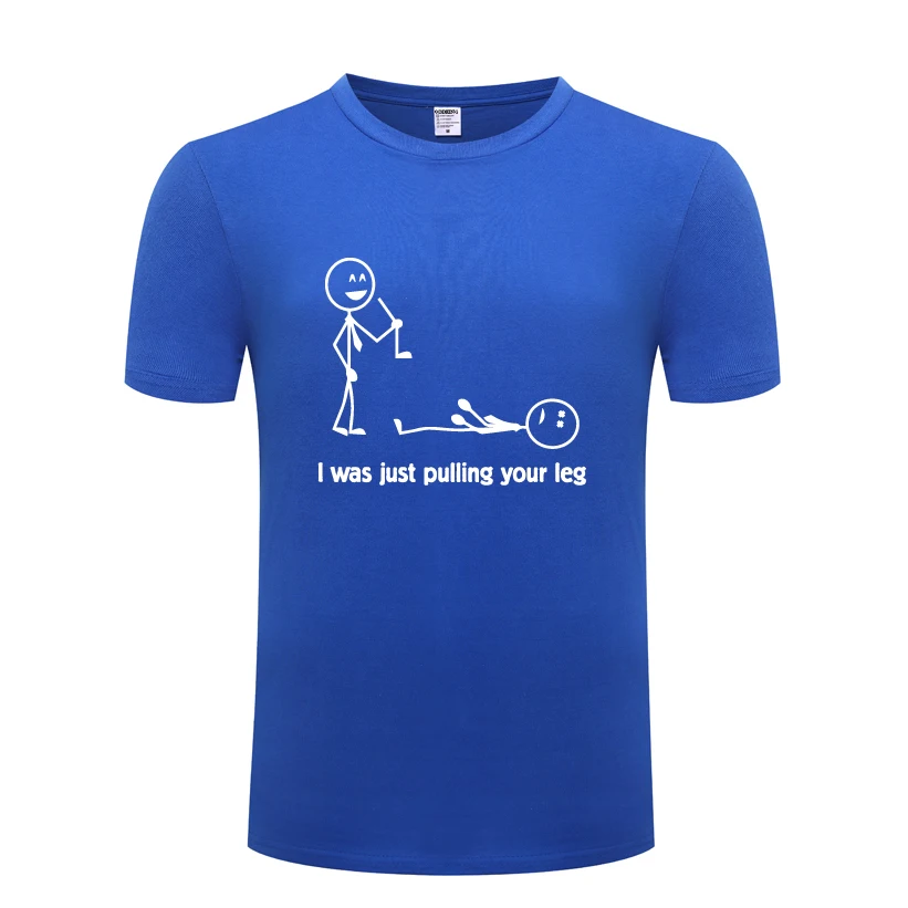 I Was Just Pulling Your Leg Funny Spoof Creative Mens Men T Shirt Tshirt 2018 New Short Sleeve O Neck Cotton Casual T-shirt | Мужская