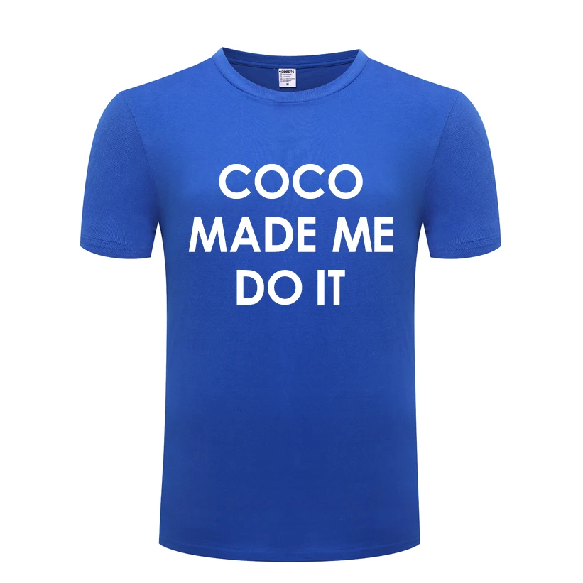 

Coco Made Me Do It Mens Men T Shirt Tshirt 2018 New Short Sleeve O Neck Cotton Casual T-shirt Top Tee