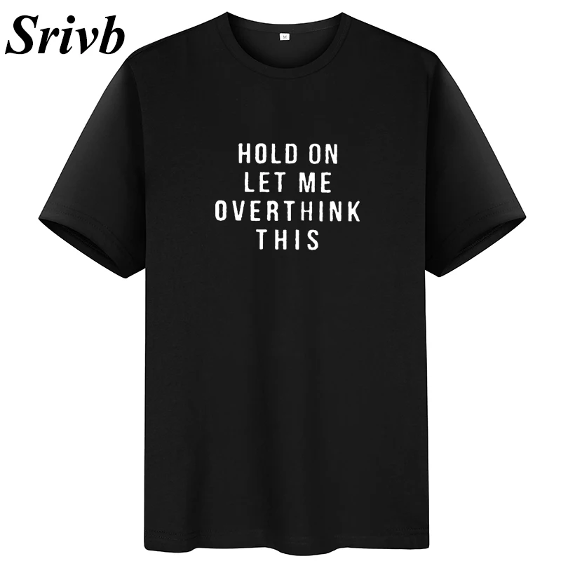 Srivb Hold on Let Me Overthink This Tshirt Women Summer O-neck Fashion New T-shirt Loose Cotton Feminist Tops | Женская одежда