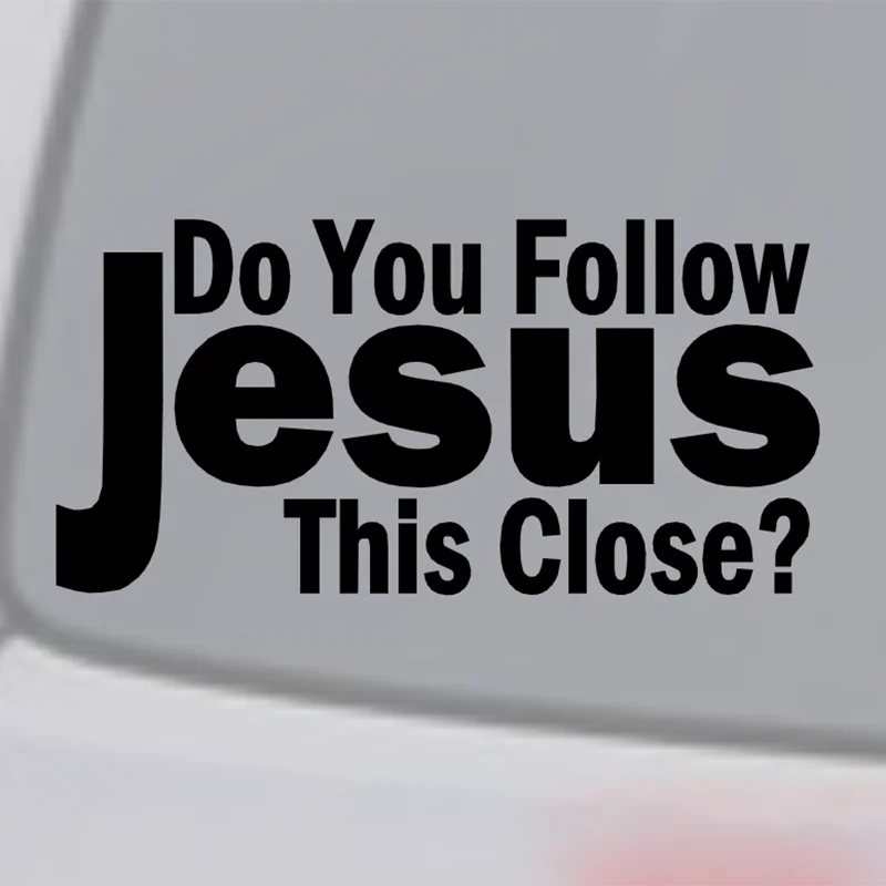 Do You Follow Jesus This Close? Vinyl Decal Sticker Car Window Wall Bumper image 4