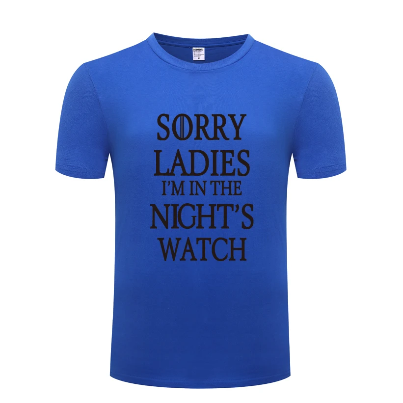 

Sorry Ladies I'm in the Night's Watch Novelty Creative T Shirt Tshirt Men 2018 New Short Sleeve Cotton Casual T-shirt Top Tee