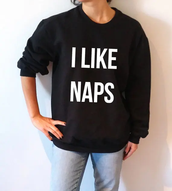 

I like naps funny sweatshirt high quality jumper women mens tumblr pullovers long sleeve sweatshirt drop ship