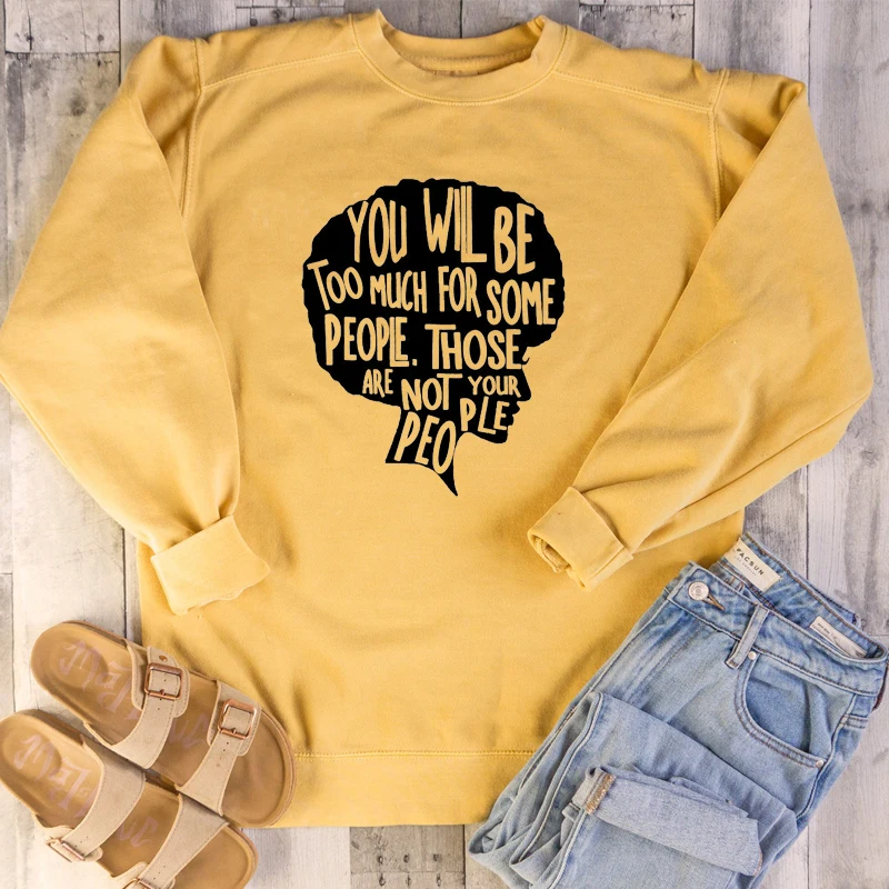 

You Will Be Too Much for Some People Those Are Not Your People Feminist Sweatshirt Girl Power Faith Women tops slogan Pullovers