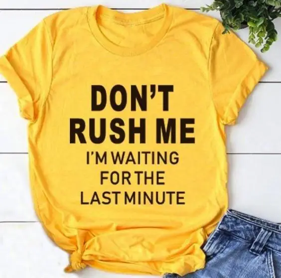 Don't Rush Me желтая футболка с буквенным принтом Женская свободная футболка с коротким рукавом и круглым вырезом Летняя женская футболка топы Camisetas