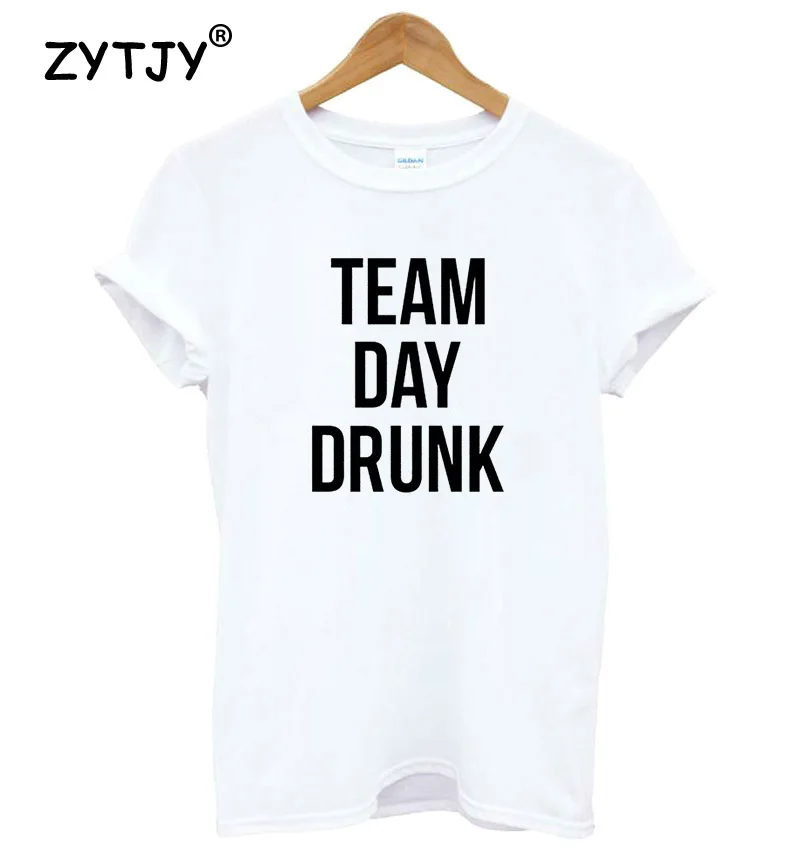 

Team day drunk Letters Print Women tshirt Cotton Casual Funny t shirt For Lady Girl Top Tee Hipster Tumblr Drop Ship Y-37
