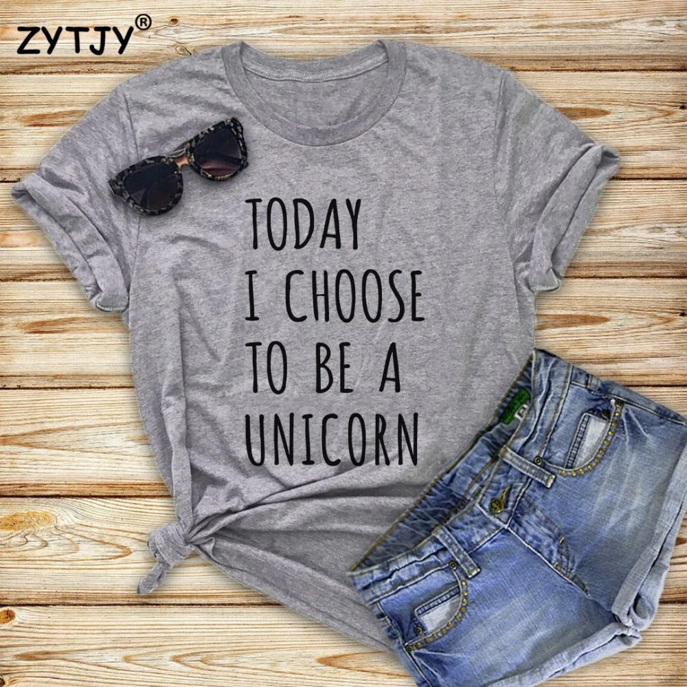 

Today I choose to be a unicorn Women tshirt Casual Cotton Hipster Funny t shirt For Girl Lady Top Tee Tumblr Drop Ship BA-260