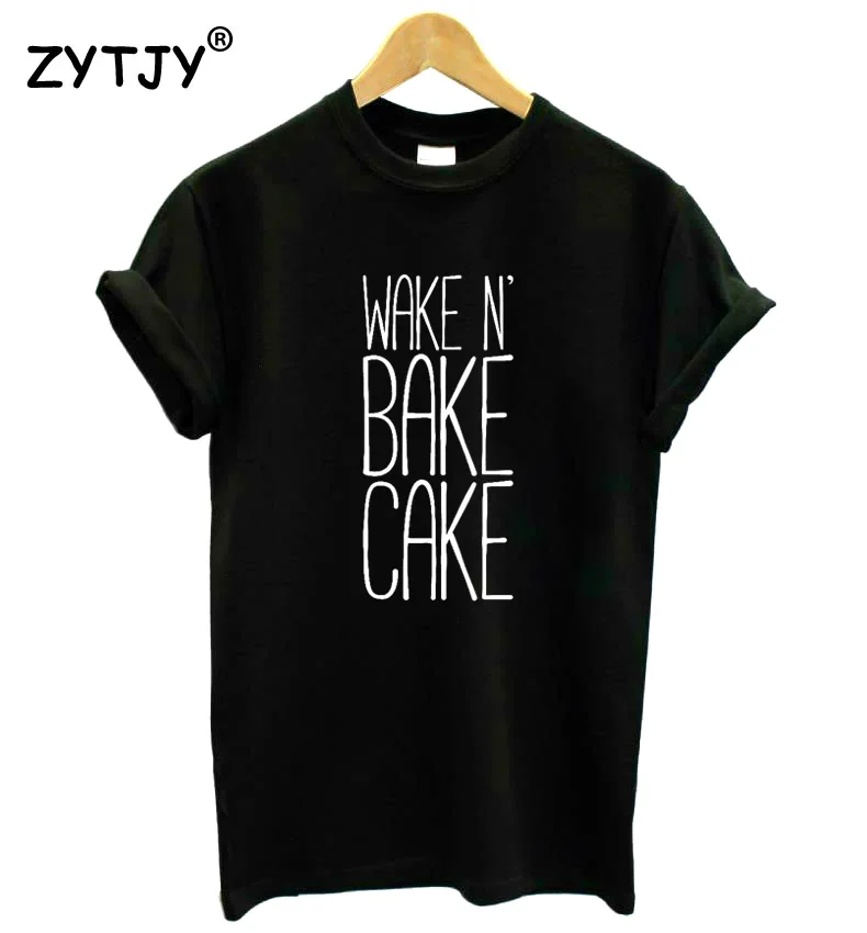 

Wake N' Bake Cake Letters Print Women tshirt Casual Cotton Hipster Funny t shirt For Girl Lady Top Drop Ship BA-388