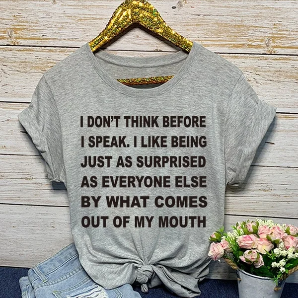 I Don't Think Before Speak смешные футболки с коротким рукавом для женщин унисекс слоган