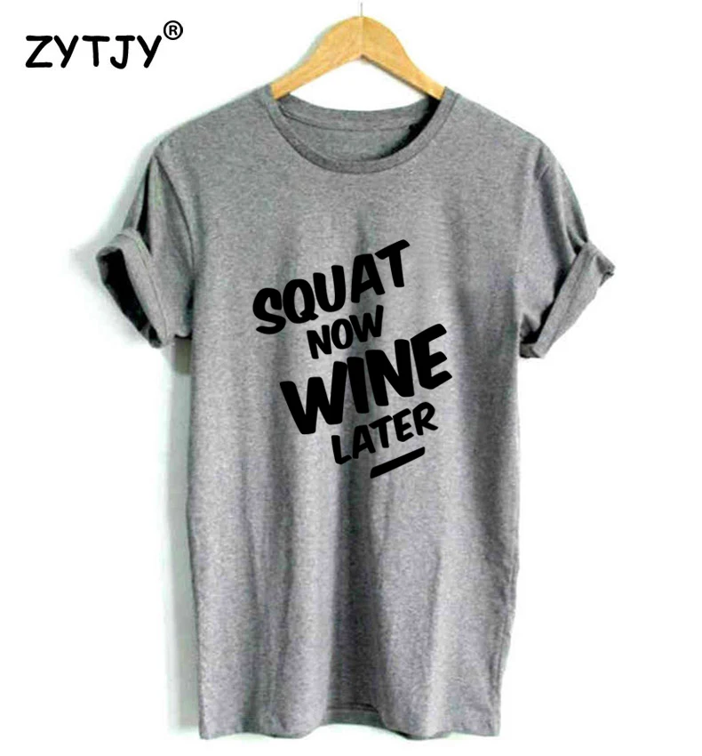 Женская футболка с буквенным принтом SQUAT NOW WINE LATER повседневная хлопковая