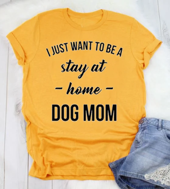 Футболка с надписью «I JUST WANT TO BE A stay at home DOG MOM», Женские повседневные футболки, модная футболка 90 s, женские модные топы, личная женская футболка