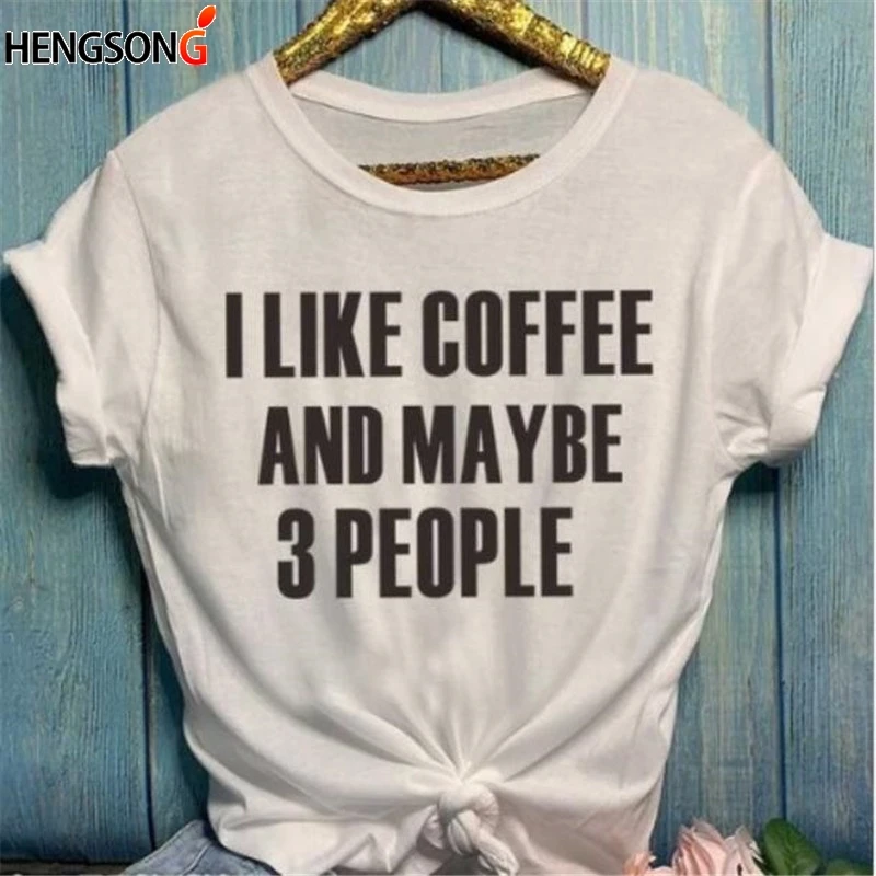 Топы с надписью I Like coffee and Maybe 3 People для женщин и девочек модная женская