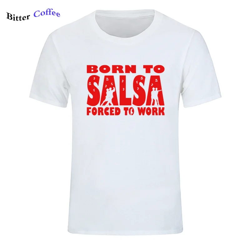 3 Новая футболка для мужчин Born To Salsa foruled To Work футболка танцевальный Топ Забавный подарок на день рождения Футболка с принтом - Цвет: 3