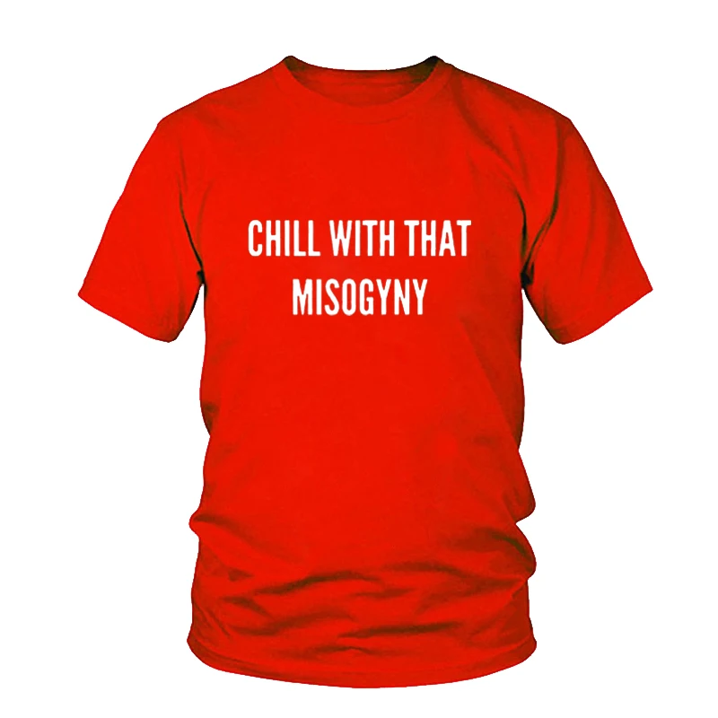Женская футболка с надписью Chill With That Misogyny|Футболки| |