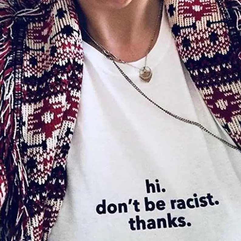 

hi Don't Be Racist print letters Women tshirt Cotton Casual Funny t shirt For Lady Yong Girl Top Tee Drop Ship S-183