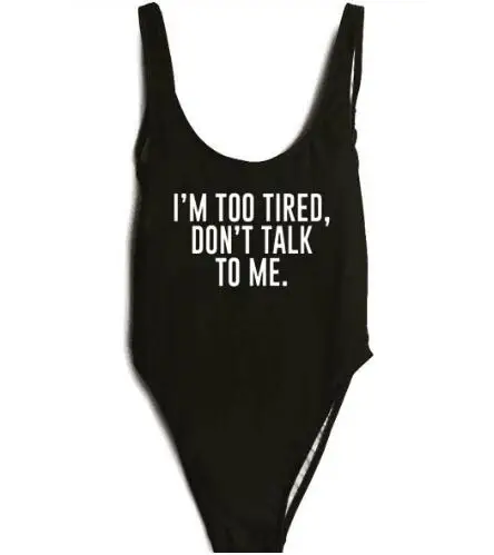 

I'M TOO TIRED DON'T TALK TO ME Swimwear Backless One Piece Bodysuit Swimsuit Beachwear Bathing suit Sexy Monokinis Customzie