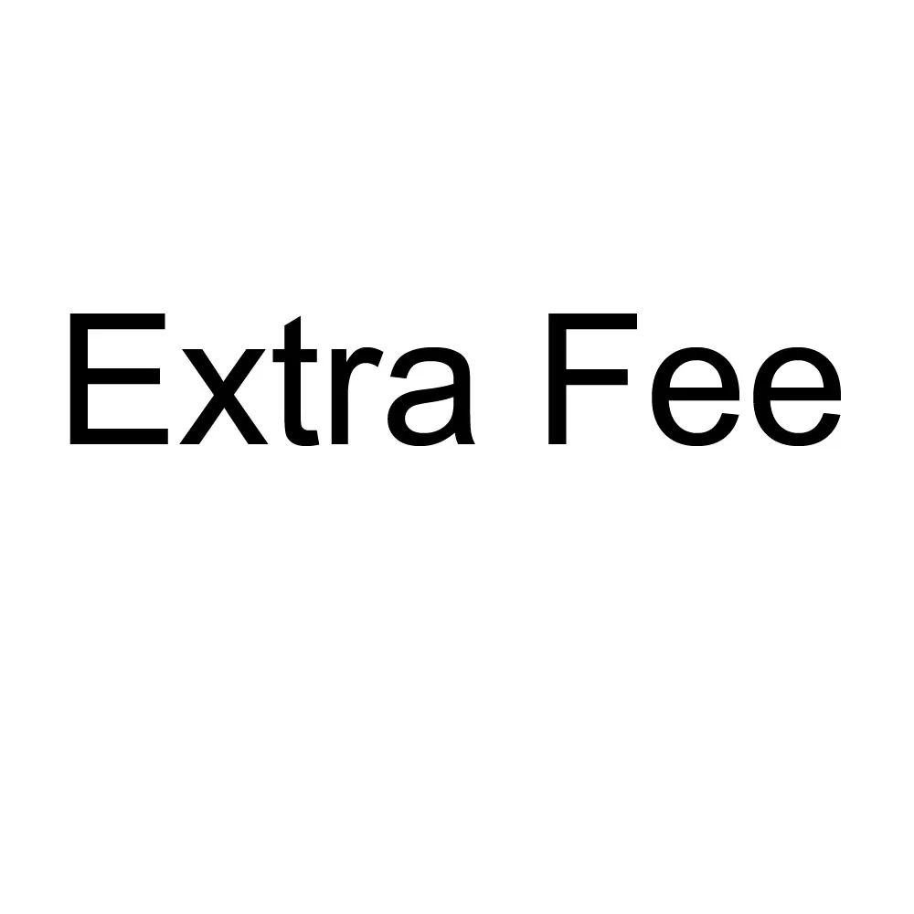 

2018 Additional pay for extra fee for your order as discussed