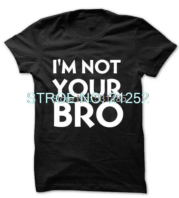 Забавная футболка I'm Not Your Bro Футболка keep calm Черная пятница день Рождество |