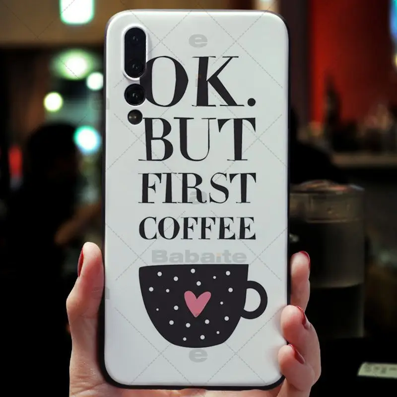 Babaite Ok But First Coffee мобильный телефон задняя крышка TPU чехол для Huawei P9 P10 P20 P20pro honor 9 10 V9