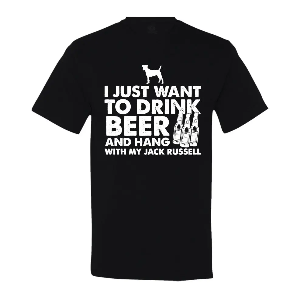 

2019 New Short Sleeve Tee I Just Want To Drink Beer and Hang with My Jack Russell Shirt Male T Shirt