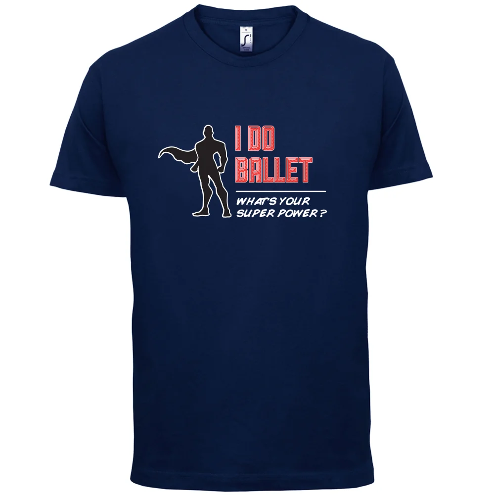 I Do Ballet Superpower Male - Mens T-Shirt Dancing Dance Funny -13 Colours Print T Shirt Short Sleeve Hot Tops | Мужская одежда