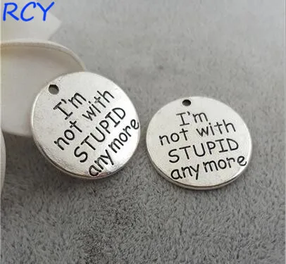 

Top Quality 5 Pieces/lot 25mm Letter Engraved I'm not with stupid any more charm family charms word charms for diy