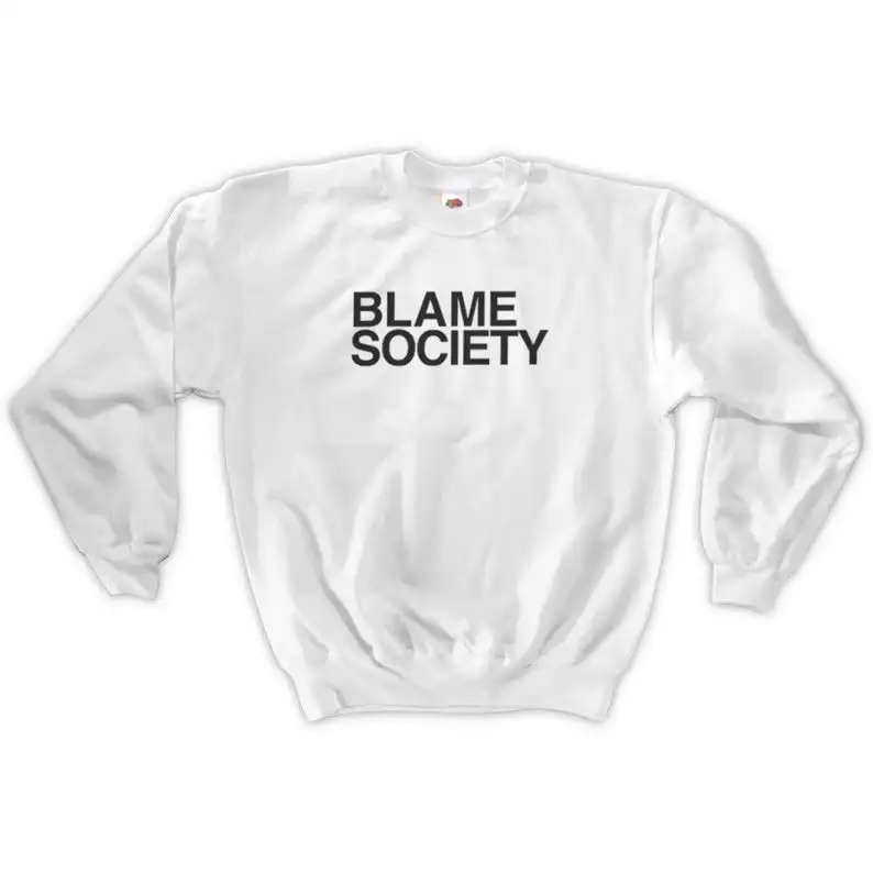 Skuggnas New Arrival Blame Society Sweatshirt Unisex Fashion Tumblr Jumper Long Sleeved Funny Sweatshirt Drop Shipping