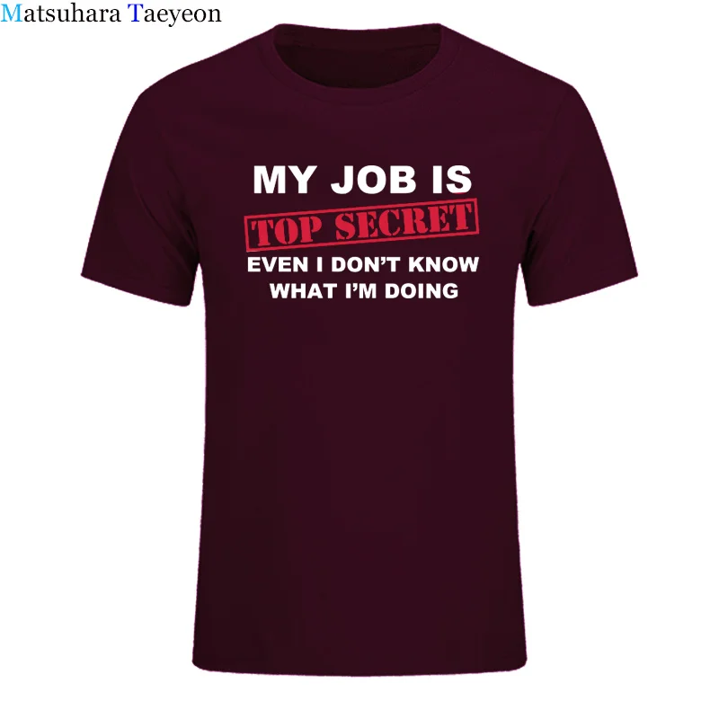Футболка для мужчин, забавная, MY JOB IS TOP SECRET, футболка для мужчин, на заказ, с рисунком, хлопок, короткий рукав, для мужчин, с надписью Humour, партия, шутка, подарок, Повседневная - Цвет: 8
