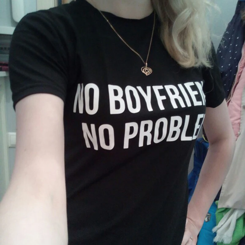 Женские футболки с круглым вырезом и надписью NO BOYFRIEND PROBLEM модные топы принтом в