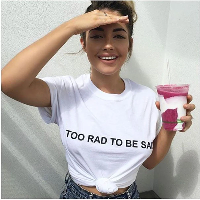 Футболка с надписью TOO RAD TO BE SAD для женщин Забавные футболки рисунком Tumblr летние