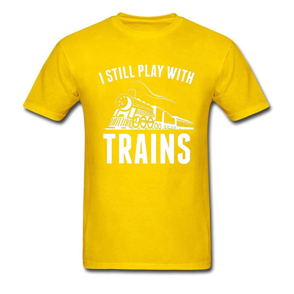 

T-shirt Hip Hop Group Mens Tshirt I Still Play With Trains T Shirt O-Neck 100% Cotton Men Short Sleeve April Fools Day Tops Tees