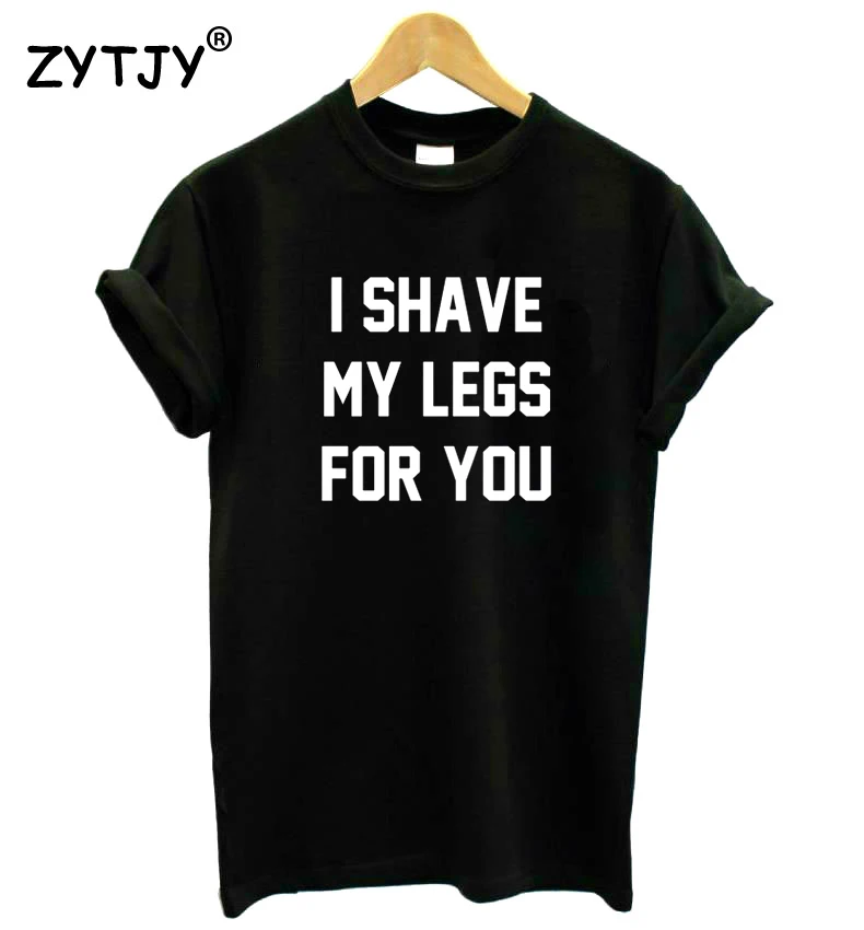 

I SAVE MY LEGS FOR YOU Letters Print Women Tshirt Cotton Funny t Shirt For Lady Girl Top Tee Hipster Drop Ship HH-505