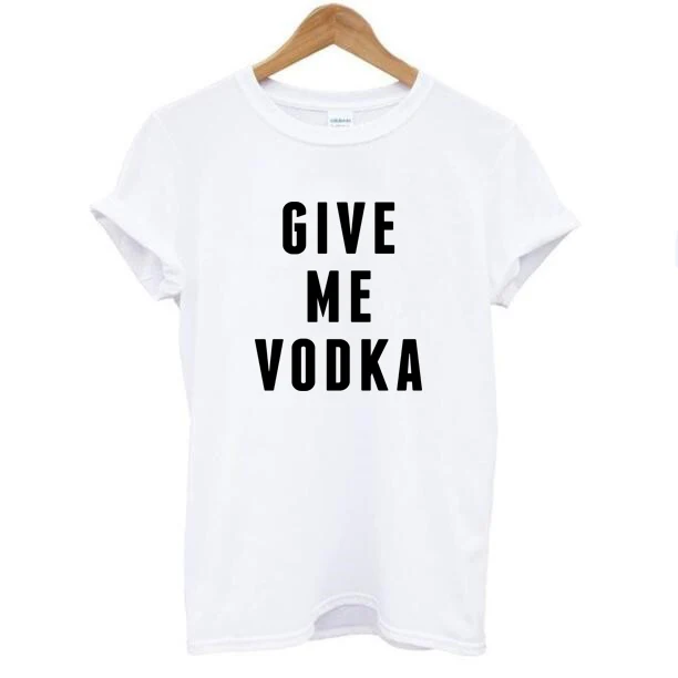 

GIVE ME VODKA New 2016 Summer t shirt Women White Cotton Short Sleeve O-neck Letter Print Casual Loose t-shirt tops tees