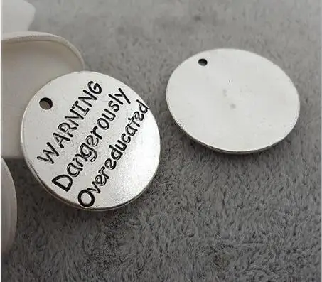 

High Quality 20 Pieces/Lot Diameter 25mm Letter Printed Warning Dangerously Overeducated Round Disc Charms Pendents