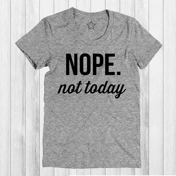Футболка Nope Not Today Shirt футболка Tee унисекс больше размеров и яркости|shirt unisex|nope shirttee