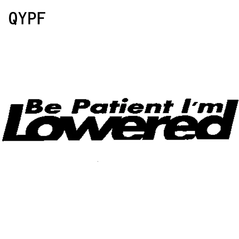 

QYPF 19.2cm*3.5cm Cool Decal Be Patient I'm Lowered Vinyl Waterproof Car Sticker Decoration Graphical C15-1625