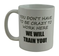 rogue river funny coffee mug you dont have to be crazy to work here we will train you novelty cup great gift idea for employee b
