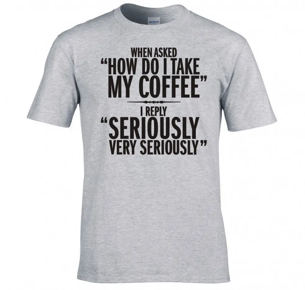 

2019 new Fashion 100% Cotton Classic O Neck Slim Fit Tops Tees Funny Serious Coffee Drinker Short Sleeve T-Shirts