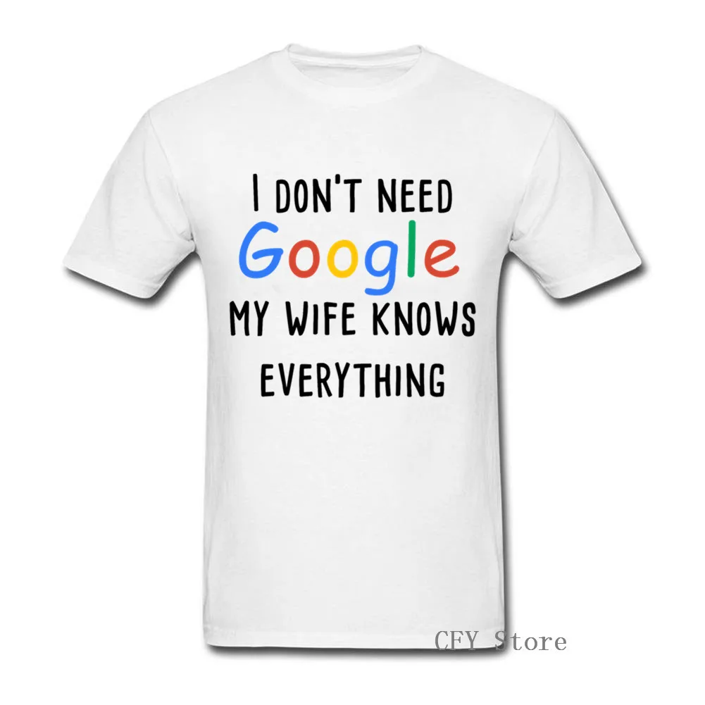 I dont need google my wife knows everything short Sleeve T-Shirt Men Printing letter Clothes Plus Size XS-XXXL | Мужская одежда
