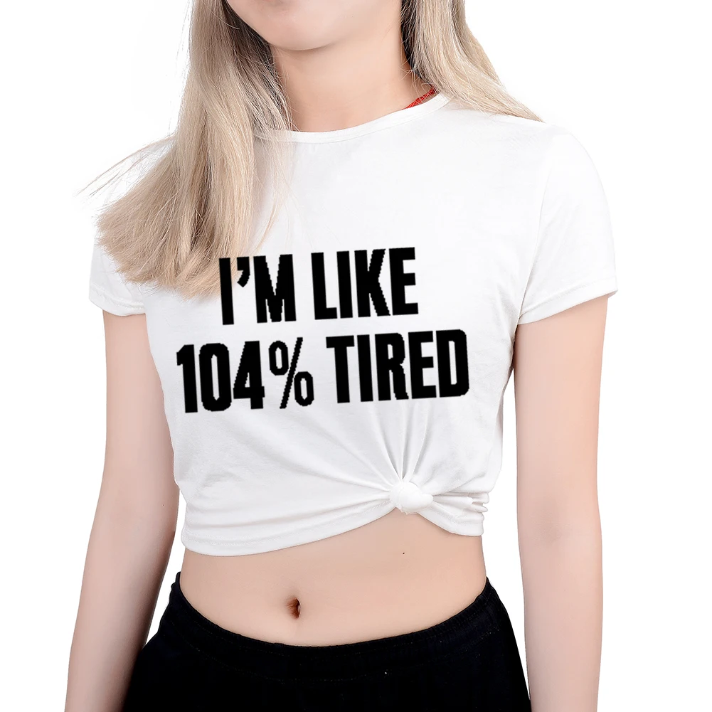 I'M LIKE/104%, уличная женская футболка с принтом «усталые буквы», каваи, сексуальная летняя, черная, белая, Tumblr, верхние тройники с круглым вырезом