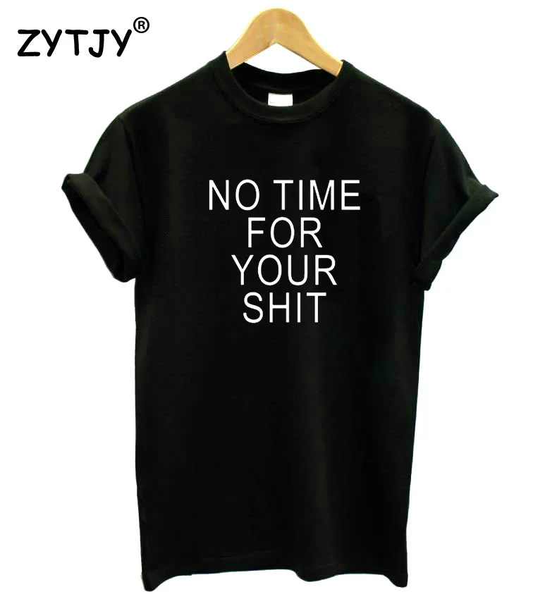 Женская хлопковая футболка с надписью NO TIME FOR YOUR дерьмо|t shirt|tshirt cottonfunny t shirts |