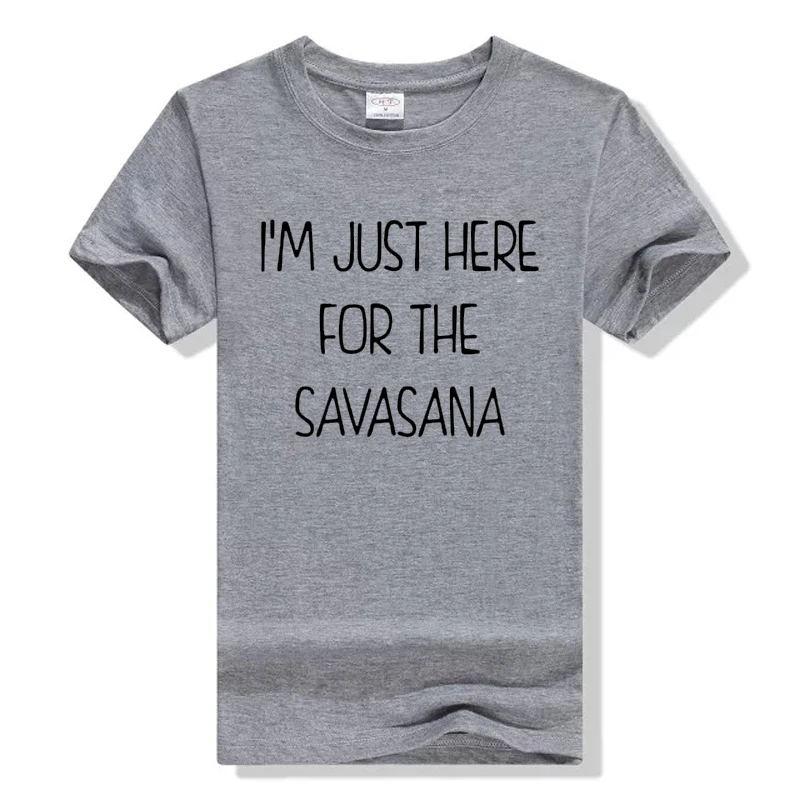 2018 модные футболки с буквенным принтом футболка I'm Just Here For The Savasana забавная для