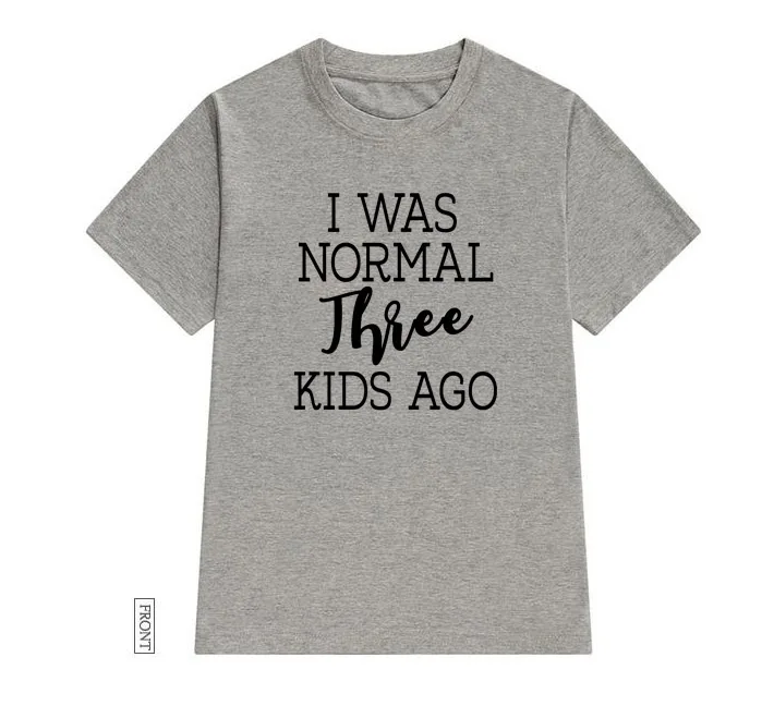 Футболка с надписью I Was Normal 3 Kids Ago mom Women хлопковая Повседневная забавная футболка