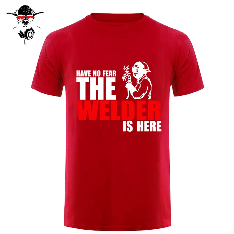 Have No Fear The Welder Is Here Custom забавная Футболка Мужская хлопковая футболка с коротким рукавом футболки