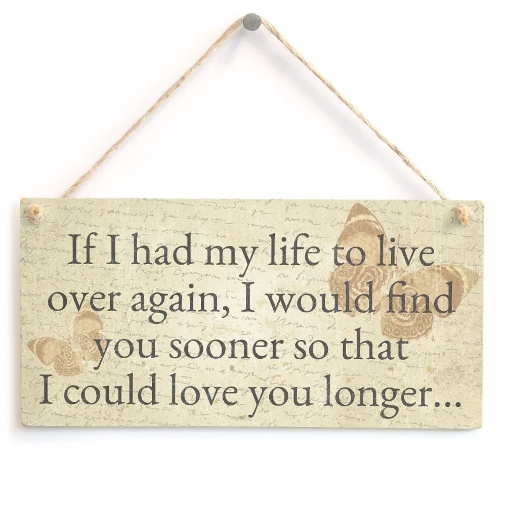 Meijiafei If I had my life to live over again would find you sooner so that could love longer... - Romantic Gift Sign | Дом и сад