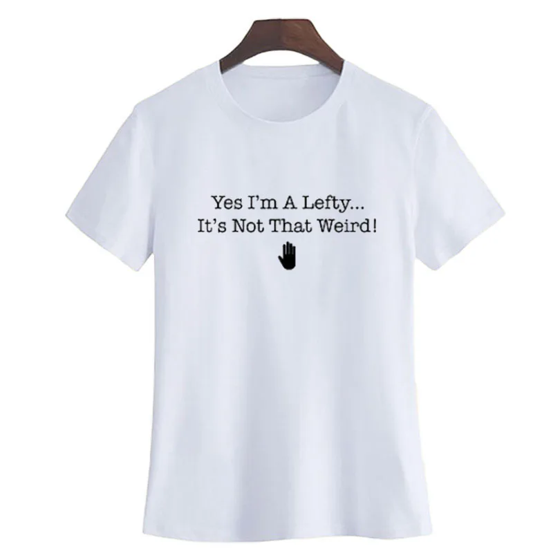 Футболка с левой рукой Yes I'm A Lefty It't That Not That/веселое Harajuku Text shirt Женская летняя