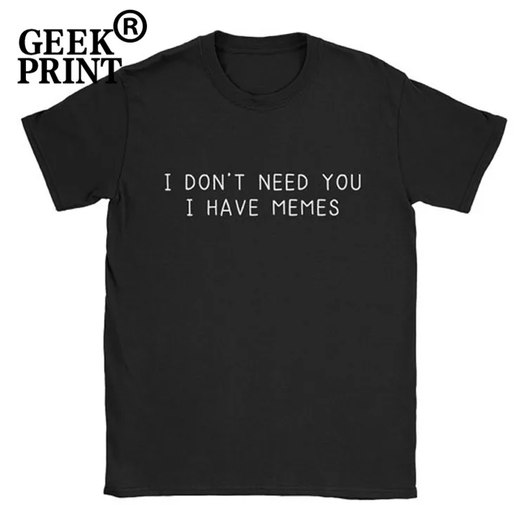Футболка I Not Need You has Memes женские забавные повседневные футболки хлопковые топы с