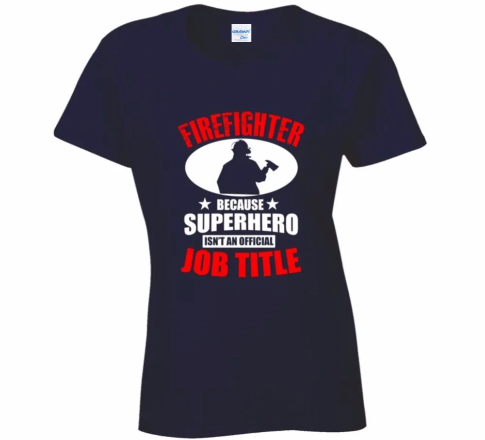 

2019 Tee shirt Summer Style Fashion Woman T Shirts Superhero Isn'T An Official Job Title T-Shirt For A Firefighter T Shirt Sale