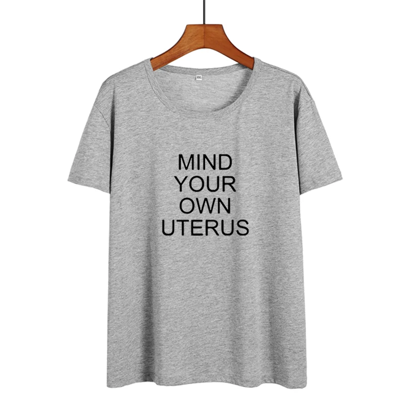 Mind Your Own Uterus/футболка для женщин женские Забавные футболки женская летняя одежда