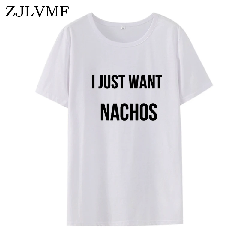 Футболка Zjlvmf I Just Want Nachos Женская хлопковая с o образным вырезом модная футболка